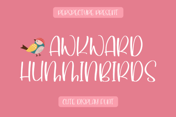 Awkward Humminbirds Font Review for Campaign Design